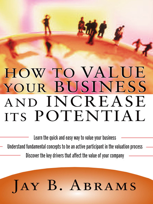 Title details for How to Value Your Business and Increase It's Potential by Jay B. Abrams - Available